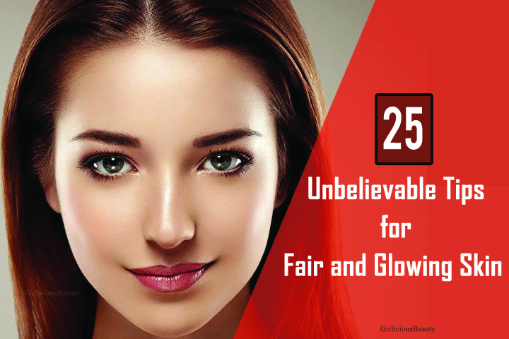 25 Unbelievable HomeMade Tips For Fair And Glowing Skin