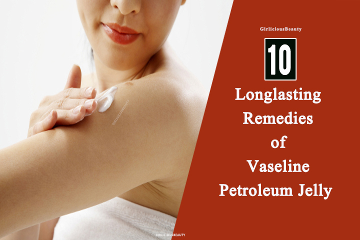 10 Long Lasting Benefits Of Applying Vaseline Petroleum Jelly