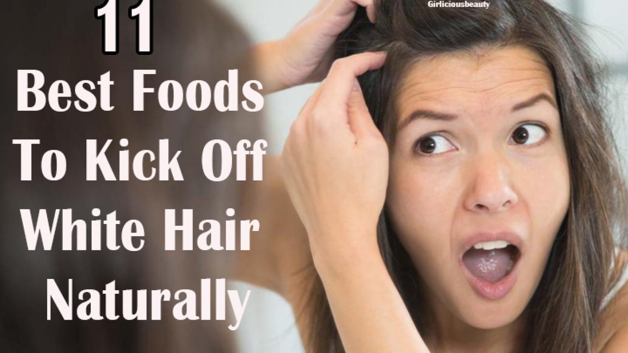 11 Best Foods To Prevent White Hair Naturally - Girlicious Beauty