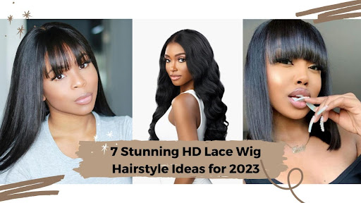 7 Stunning HD Lace Wig Hairstyle Ideas for 2023.
