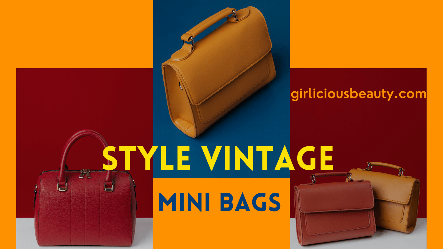 Complete Guide to Style Vintage Mini Bags